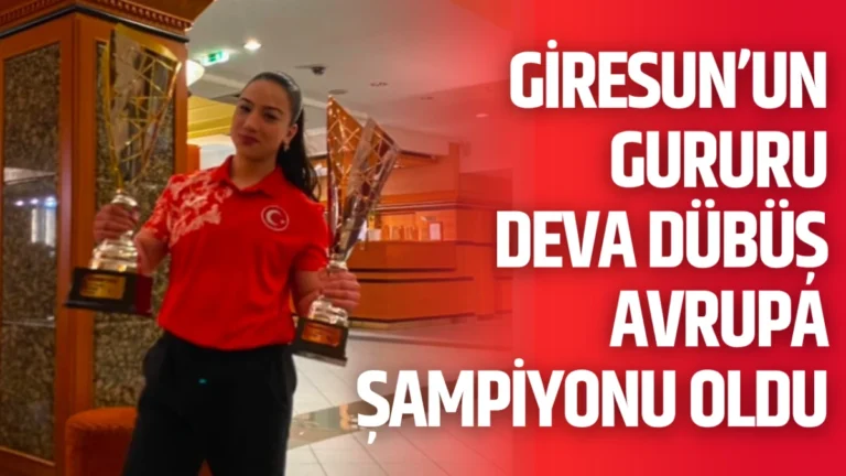 Giresun’un Gururu Deva Dübüş Avrupa Şampiyonu Oldu