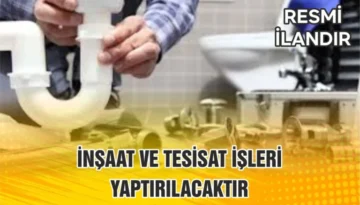 İNŞAAT VE TESİSAT İŞLERİ YAPTIRILACAKTIR