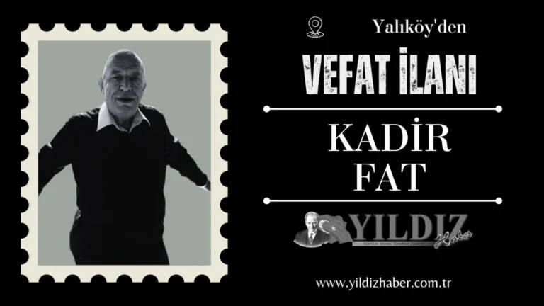 Kadir Fat vefat etti