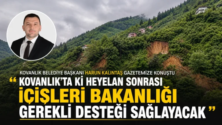 Kovanlık’ta ki heyelan sonrası İçişleri Bakanlığı gerekli desteği sağlayacak