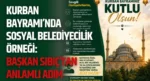 Kurban Bayramı’nda Sosyal Belediyecilik Örneği: Başkan Sıbıç’tan Anlamlı Adım