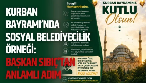 Kurban Bayramı’nda Sosyal Belediyecilik Örneği: Başkan Sıbıç’tan Anlamlı Adım