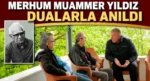 Merhum Muammer Yıldız dualarla anıldı