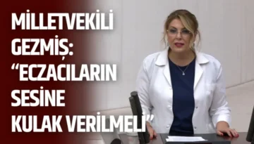 Milletvekili Gezmiş: “Eczacıların Sesine Kulak Verilmeli”