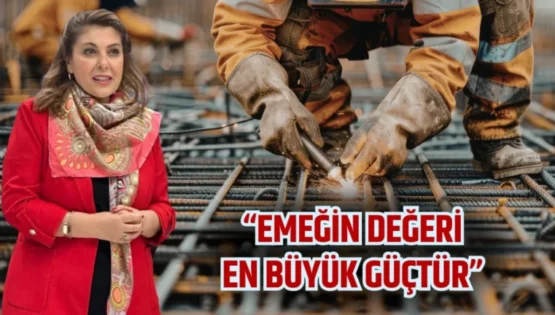 Milletvekili Gezmiş “Emeğin Değeri En Büyük Güçtür”