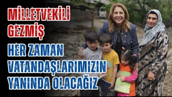 Milletvekili Gezmiş, Her zaman vatandaşlarımızın yanında olacağız