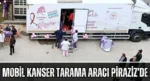 Mobil Kanser Tarama Aracı Piraziz’de