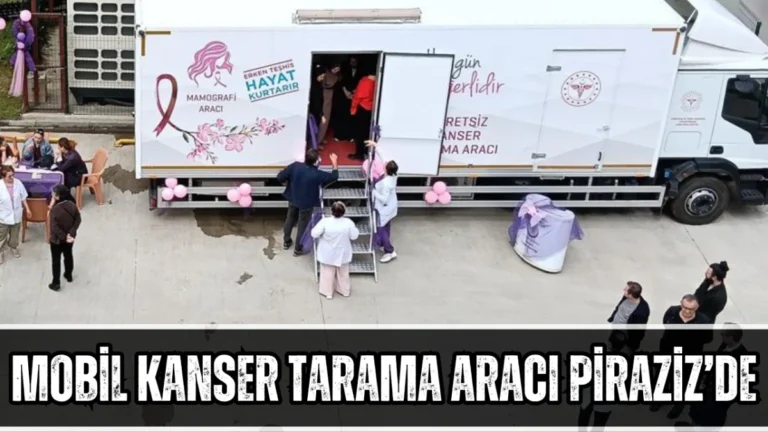 Mobil Kanser Tarama Aracı Piraziz’de
