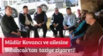Müdür Kovancı ve ailesine Bulancak’tan taziye ziyareti!