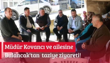 Müdür Kovancı ve ailesine Bulancak’tan taziye ziyareti!