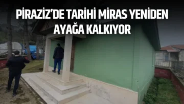 Piraziz’de Tarihi Miras Yeniden Ayağa Kalkıyor