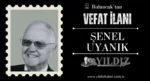 Şenel Uyanık vefat etti