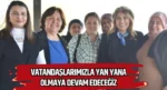 “Vatandaşlarımızla Yan Yana Olmaya Devam Edeceğiz”