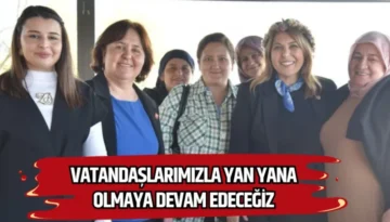 “Vatandaşlarımızla Yan Yana Olmaya Devam Edeceğiz”