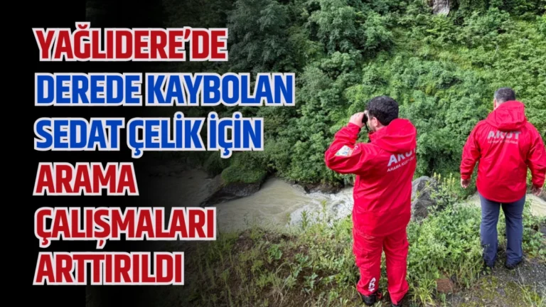 Yağlıdere’de derede kaybolan Sedat Çelik için aramalar sürüyor