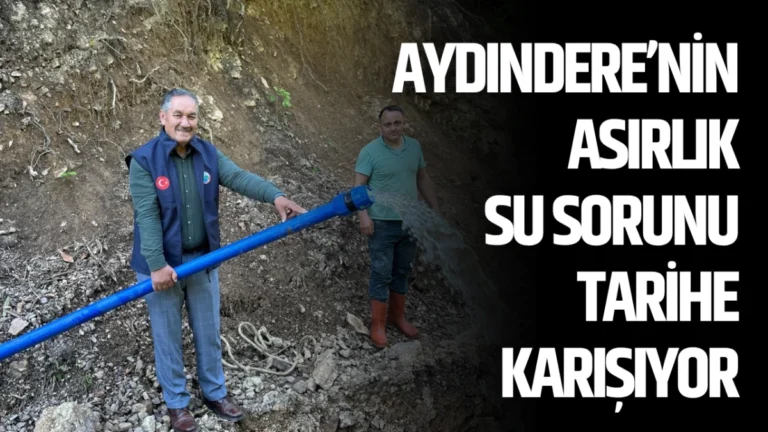 Aydındere’nin Asırlık Su Sorunu Tarihe Karışıyor