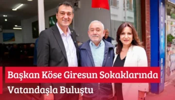 Başkan Köse Giresun Sokaklarında Vatandaşla Buluştu