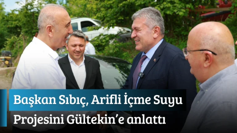 Başkan Sıbıç, Arifli İçme Suyu Projesini Gültekin’e anlattı