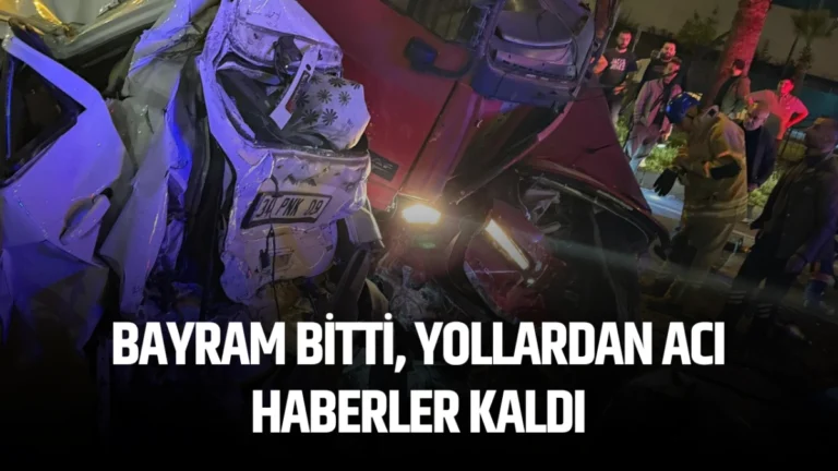 Bayram bitti, yollardan acı haberler kaldı