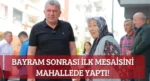 Bayram sonrası ilk mesaisini mahallede yaptı!