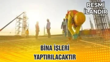 BİNA İŞLERİ YAPTIRILACAKTIR