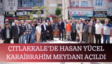 Çıtlakkale’de Hasan Yücel Karaibrahim Meydanı Açıldı