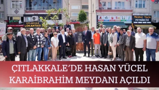 Çıtlakkale’de Hasan Yücel Karaibrahim Meydanı Açıldı