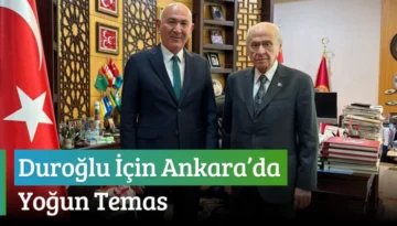 Duroğlu İçin Ankara’da Yoğun Temas