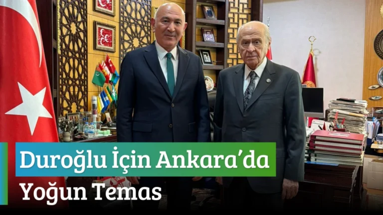 Duroğlu İçin Ankara’da Yoğun Temas