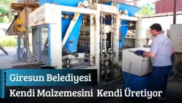 Giresun Belediyesi Kendi Malzemesini Kendi Üretiyor