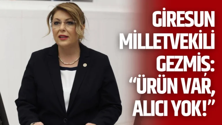 Giresun Milletvekili Gezmiş: “Ürün Var, Alıcı Yok!”
