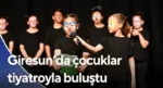 Giresun’da çocuklar tiyatroyla buluştu