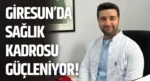 Giresun’da sağlık kadrosu güçleniyor!