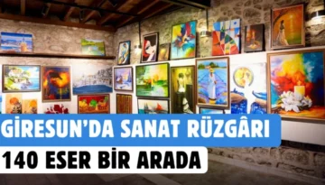 Giresun’da Sanat Rüzgârı: 140 Eser Bir Arada