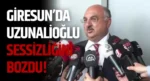Giresun’da Uzunalioğlu Sessizliğini Bozdu!
