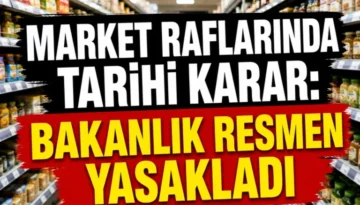 Market raflarında tarihi karar: Bakanlık resmen yasakladı!