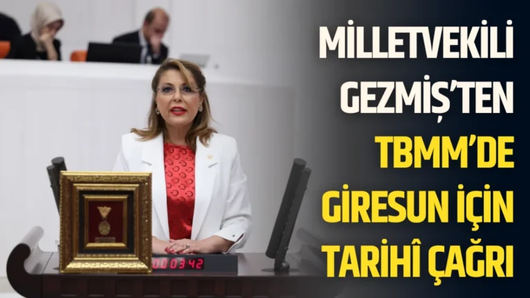 Milletvekili Gezmiş’ten TBMM’de Giresun İçin Tarihî Çağrı