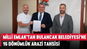 Milli Emlak’tan Bulancak Belediyesi’ne 16 Dönümlük arazi tahsisi