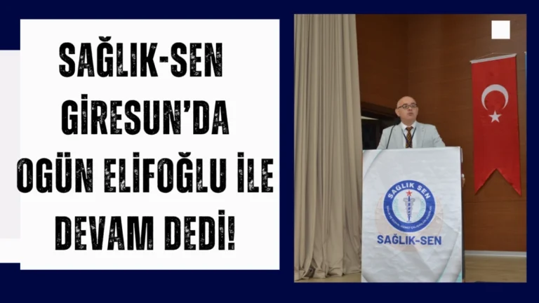 Sağlık-Sen Giresun’da Ogün Elifoğlu ile devam dedi!