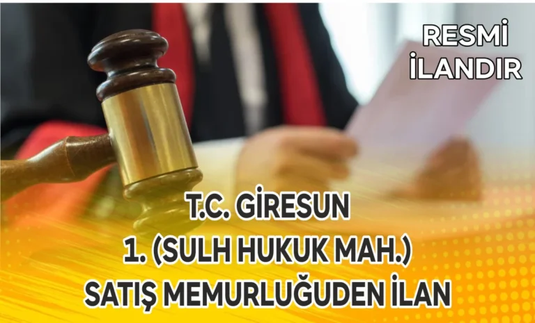 T.C. GİRESUN 1. (SULH HUKUK MAH.) SATIŞ MEMURLUĞUDEN İLAN